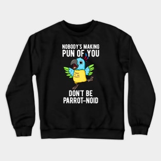 Don't Be Parrot-noid Funny Bird Parrot Pun Crewneck Sweatshirt